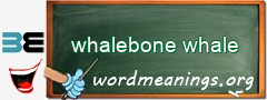WordMeaning blackboard for whalebone whale